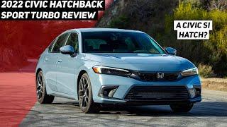 2022 Honda Civic Hatchback Sport 1.5T 6-Speed Review A Civic Si Hatch?