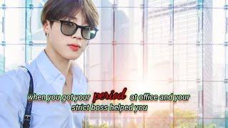 When you got your period at office and your strict boss helped you...Jimin ff...Oneshot...