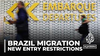 Brazil migration Country imposes new entry restrictions