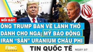 Tin Quốc tế 37  Ông Trump bàn về “lãnh thổ dành cho Nga” Mỹ báo động Iran “săn” Uranium châu Phi