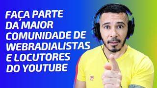 Faça parte da MAIOR COMUNIDADE de WEB RADIO e LOCUÇÃO do Youtube