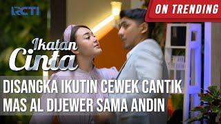 IKATAN CINTA - Cemburu Bingitzz Disangka Ikutin Cewek Cantik Mas AL Dijewer Sama Andin