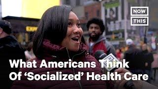 What Do Americans Think of ‘Socialized’ Medicine?  NowThis