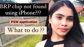 BRP chip not found ??? Not able to scan with iPhone l PSW application process  l Study in UK
