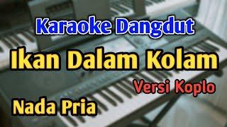 IKAN DALAM KOLAM - KARAOKE  NADA PRIA  Versi Koplo  Audio HQ  Live Keyboard