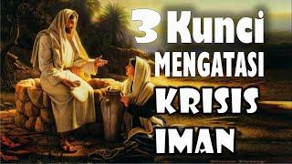 3 Kunci Mengatasi KRISIS IMAN