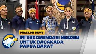 NasDem Berikan Rekomendasi Bacakada Papua Barat - Headline News