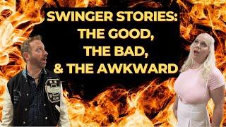 True Swinger Stories The Good The Bad and The Awkward. Real Lifestyle Situations and Adventures