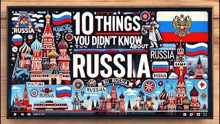 10 THINGS YOU DIDNT KNOW ABOUT RUSSIA