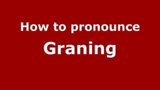 How to Pronounce Graning - PronounceNames.com