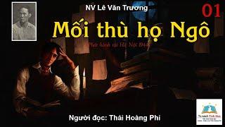 MỐI THÙ HỌ NGÔ. Tập 01. Tác giả NV. Lê Văn Trương. Người đọc Thái Hoàng Phi