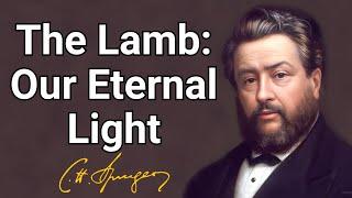 The Lamb Our Eternal Light  Charles Spurgeon Devotional  Morning & Evening Daily Readings