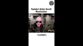 Youtubes unfair  Airsoft Monetization POLICY