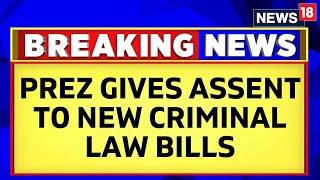 Indian Laws  President of India Gives Assent To The Three New Criminal Law Bills  News18