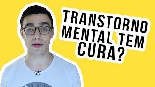 TRANSTORNO MENTAL TEM CURA?