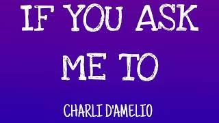 Charli DAmelio- IF YOU ASK ME TO