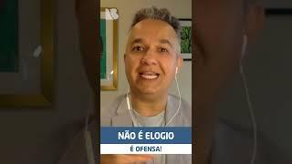 Não é elogio. É ofensa