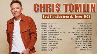 C h r i s T o m l i n  Best Christian Worship Songs  Top Praise Worship Songs 2023