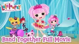 Lalaloopsy Band Together The Movie    Full Feature