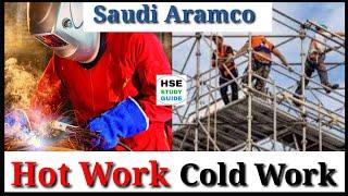 Hot Work and Cold Work  Hot Work in Saudi Aramco  Cold Work in Saudi Aramco  HSE STUDY GUIDE