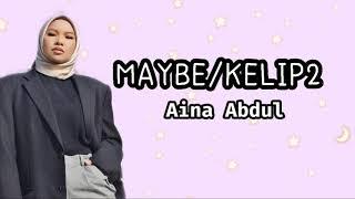 Aina Abdul - MAYBEKELIP2 Lirik