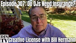 Do DJs Really Need Insurance? Should I Get it?  Creative License with Bill Hermann #307 #DJNTV