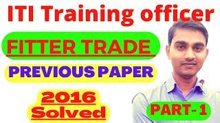 Fitter ITI Training officer Old Question Paper- 2016  ITI TO  OLD Question Paper Part 1