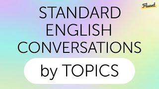 Standard English Conversations Practice by Topics  You Can Always Use Them in Conversation