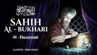 Sahih Al-Bukhari - Khusoomaat - Audiobook 44