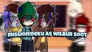 *  missiondeku as wilbur soot  bnha react  part 2