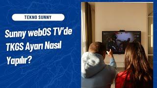 Tekno Sunny  Sunny webOS TV’de TKGS Ayarı Nasıl Yapılır?