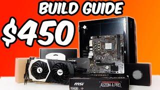 How to Build a $450 Gaming PC - A Step By Step Build Guide
