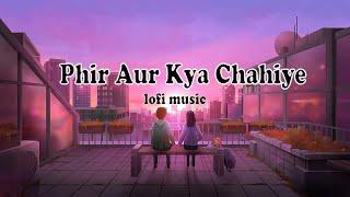 Phir Aur Kya Chahiye lofi slowed and reverb trending song