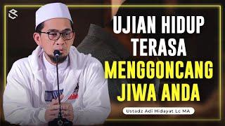 Ketika Ujian Hidup Begitu Menggoncang Jiwa - Hati Gelisah  Ustadz Adi Hidayat LC MA