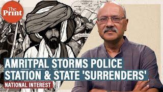 When Amritpal with K-word wades into Punjab vacuum overruns police station & a craven state buckles