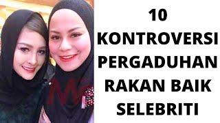 10 KONTROVERSI PERGADUHAN RAKAN BAIK SELEBRITI