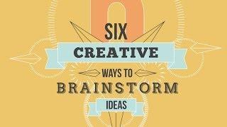 Six Creative Ways To Brainstorm Ideas