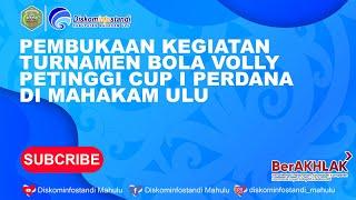 PEMBUKAAN KEGIATAN TURNAMEN BOLA VOLLY PETINGGI CUP I PERDANA DI MAHAKAM ULU