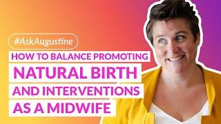 Balancing the Promotion of Natural Birth and Interventions as a Midwife  #askaugustine