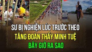 Sư bị nghiện lúc trước theo tăng đoàn Thầy Minh Tuệ bây giờ ra sao