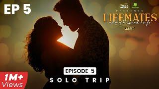 Lifemates - a story of Husband & Wife  Episode 5 - Solo Trip  Web Series  Take A Break