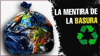 La MENTIRA de la BASURA y el RECICLAJE