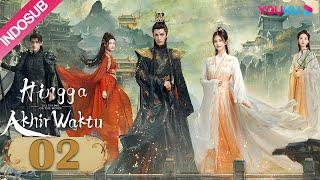 INDO SUB Hingga Akhir Waktu Till The End of The Moon EP02  Luo YunxiBai Lu  YOUKU