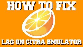 HOW TO FIX LAG ON CITRA EMULATOR GUIDE