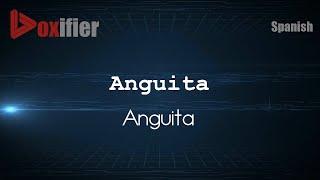 How to Pronounce Anguita Anguita in Spanish - Voxifier.com