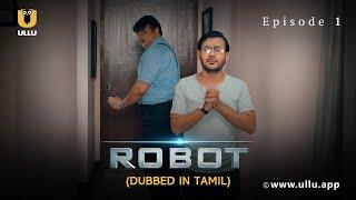 Robot  Dubbed In Tamil  Episode - 01  Streaming Now  Subscribe Ullu App Now