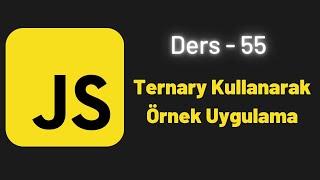 JavaScript Ders 55 Ternary Kullanarak Örnek Uygulama