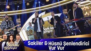 Sakiler & Hüsnü Şenlendirici - Vur Vur