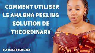 COMMENT UTILISER LE AHA BHA PEELING SOLUTION DE THEORDINARY ?