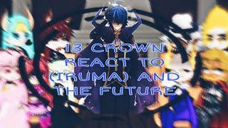 PAST 13 CROWN REACT TO IRUMA AND TO FUTURE